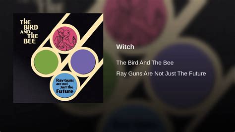 Witch the bird and the bee